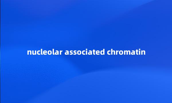 nucleolar associated chromatin