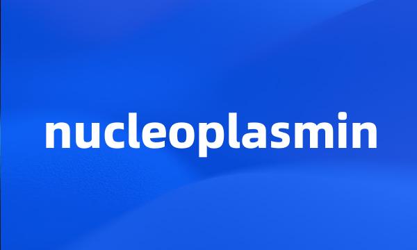 nucleoplasmin