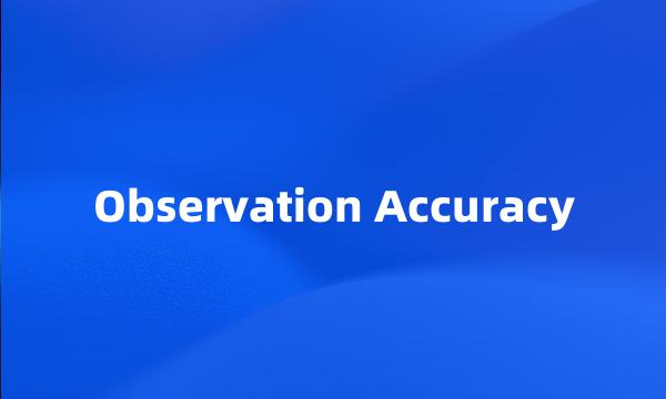 Observation Accuracy