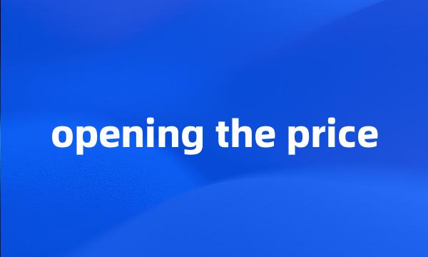 opening the price