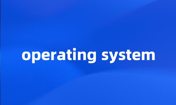 operating system