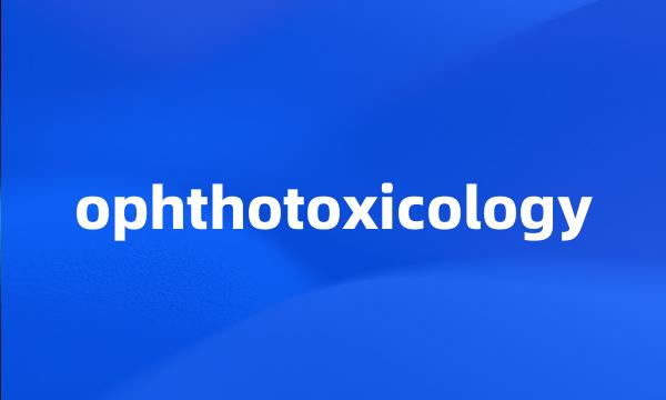 ophthotoxicology