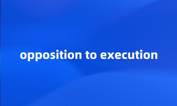 opposition to execution