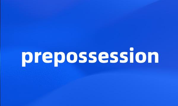 prepossession