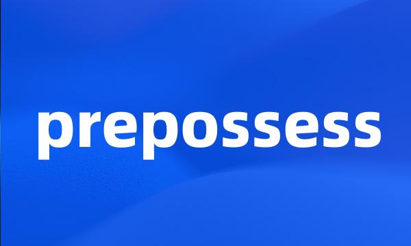 prepossess