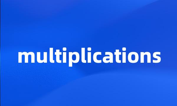 multiplications