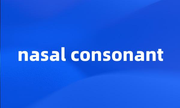 nasal consonant