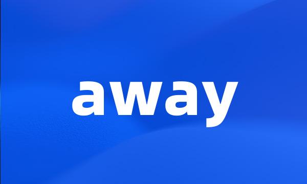 away