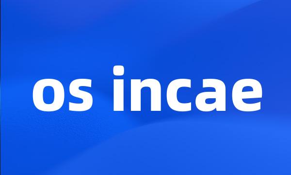 os incae