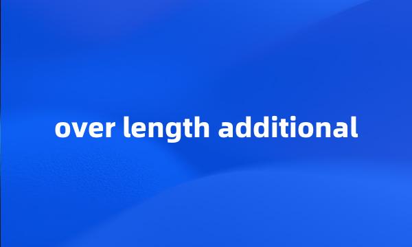 over length additional