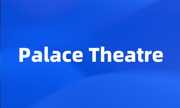 Palace Theatre