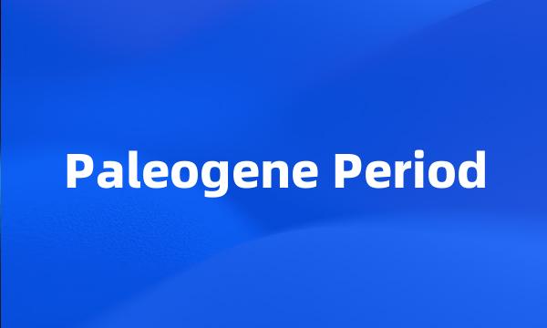 Paleogene Period