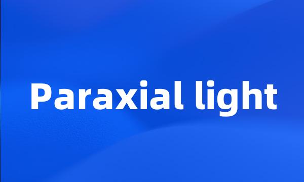 Paraxial light