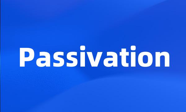 Passivation