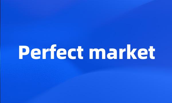 Perfect market