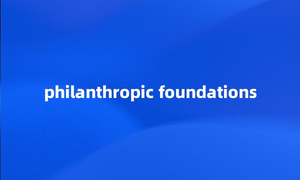 philanthropic foundations