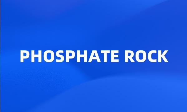 PHOSPHATE ROCK