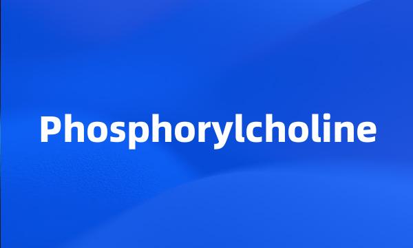 Phosphorylcholine