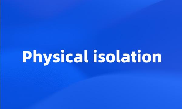 Physical isolation