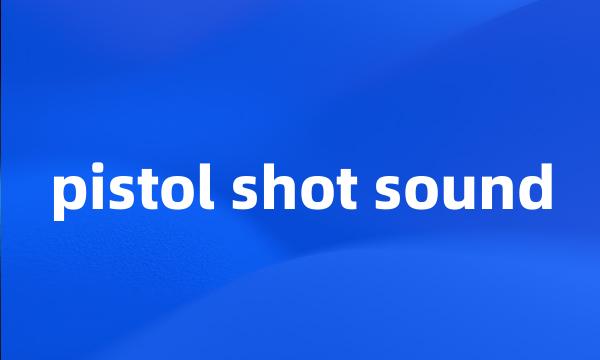 pistol shot sound