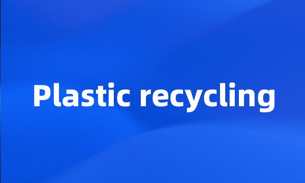 Plastic recycling