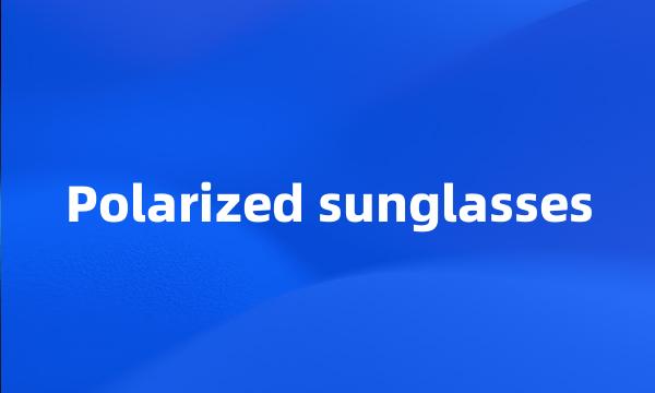 Polarized sunglasses