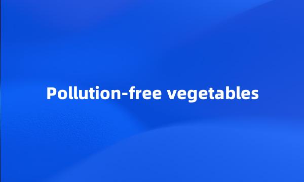 Pollution-free vegetables