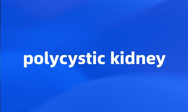 polycystic kidney