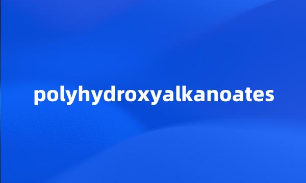 polyhydroxyalkanoates