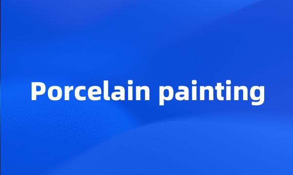 Porcelain painting