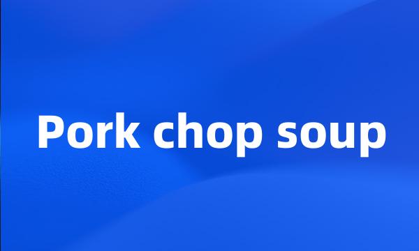 Pork chop soup