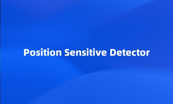 Position Sensitive Detector