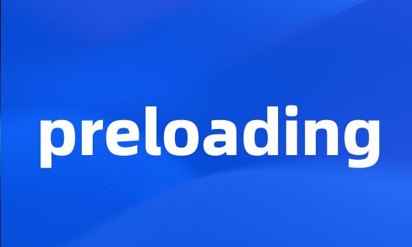 preloading