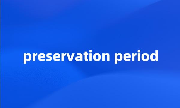 preservation period