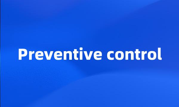 Preventive control