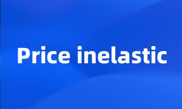 Price inelastic