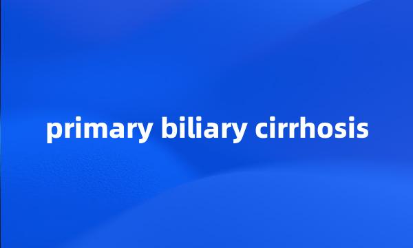 primary biliary cirrhosis