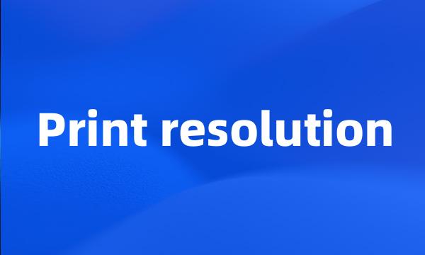 Print resolution