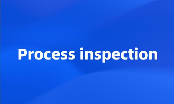 Process inspection