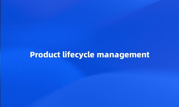 Product lifecycle management