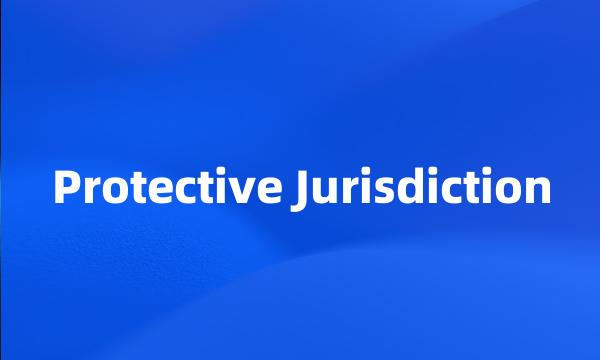 Protective Jurisdiction