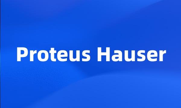 Proteus Hauser