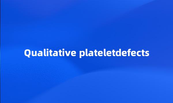 Qualitative plateletdefects