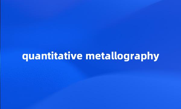 quantitative metallography