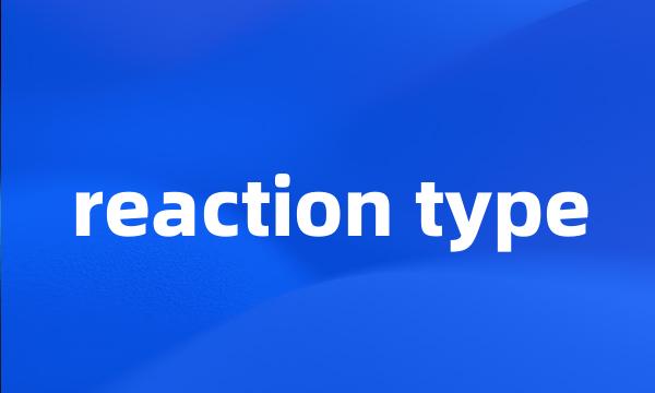 reaction type