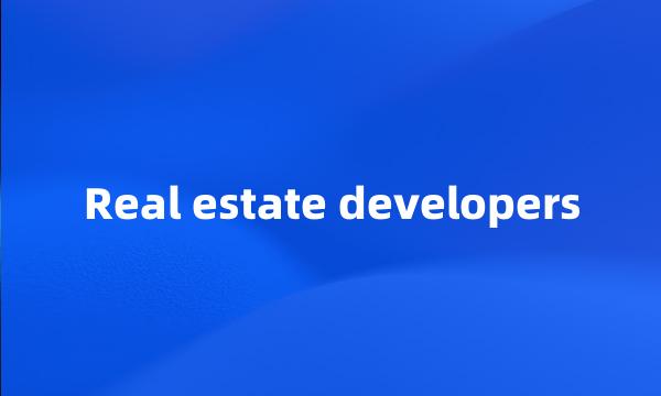 Real estate developers