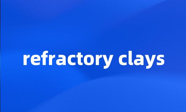 refractory clays