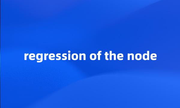 regression of the node