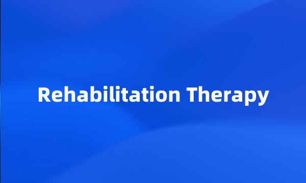 Rehabilitation Therapy