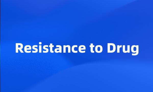 Resistance to Drug